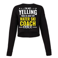 Not Yelling Water Ski Coach Voice Water Ski Coach Humor T Shirt Cropped Sweater | Artistshot