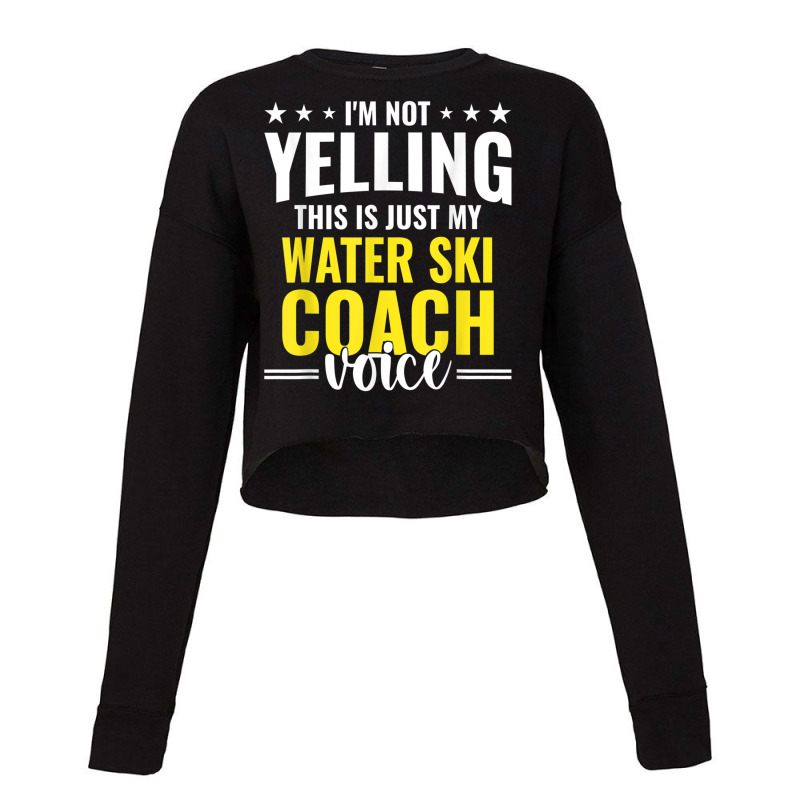 Not Yelling Water Ski Coach Voice Water Ski Coach Humor T Shirt Cropped Sweater by cm-arts | Artistshot