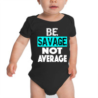 Be Savage Not Average Motivational Fitness Gym Workout Quote Baby Bodysuit | Artistshot