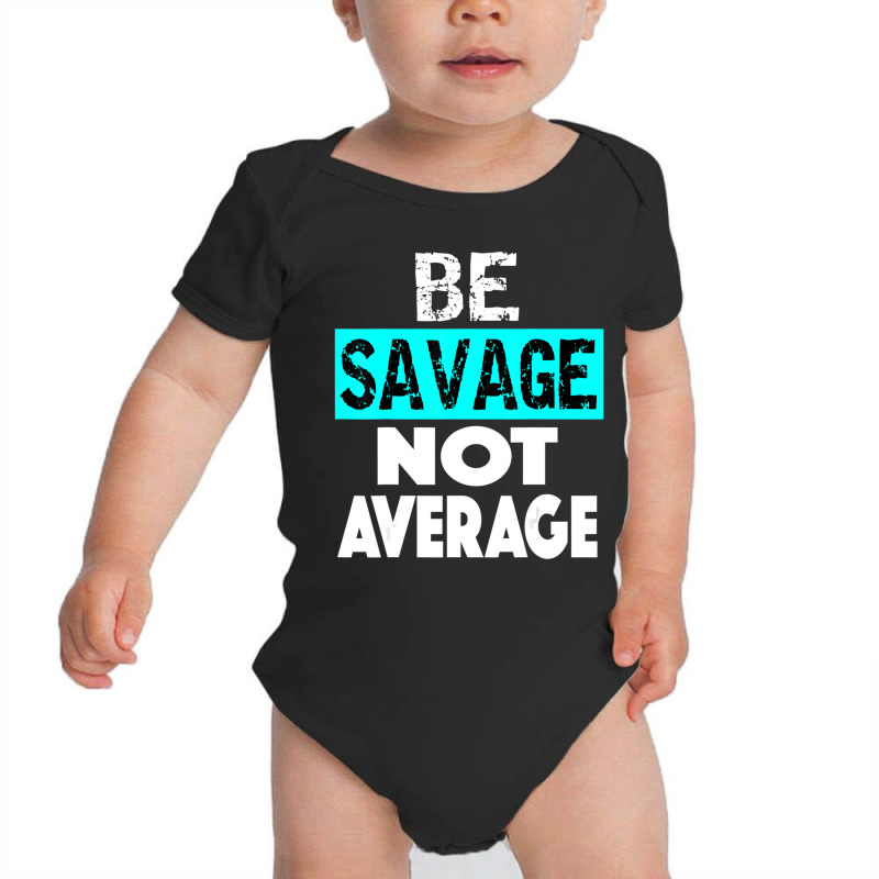 Be Savage Not Average Motivational Fitness Gym Workout Quote Baby Bodysuit by cm-arts | Artistshot