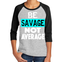 Be Savage Not Average Motivational Fitness Gym Workout Quote Youth 3/4 Sleeve | Artistshot