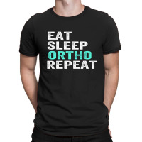 Eat Sleep Ortho Repeat T-shirt | Artistshot