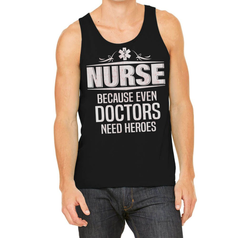 Nurse Because Even Doctors Need Heroes Tank Top | Artistshot