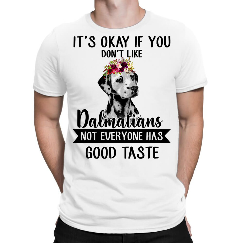 Dalmatian Dog If You Dont Like Dalmatians Funny Dalmatian Lover 82 Dog T-Shirt by coolquirrell | Artistshot