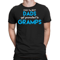 Only The Best Dads Get Promoted To Gramps T-shirt | Artistshot