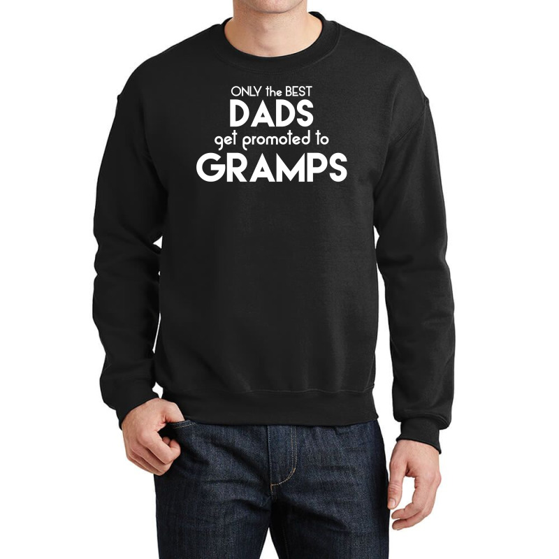 Only The Best Dads Get Promoted To Gramps Crewneck Sweatshirt | Artistshot