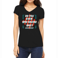 Do You Even Bmx Racing Bro Funny Sports Humor Games Women's V-neck T-shirt | Artistshot