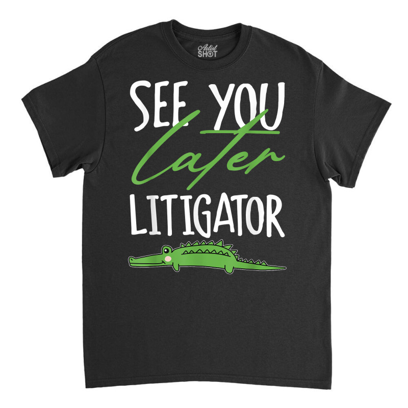 Lawyer See You Later Litigator Png T Shirt Classic T-shirt by caneypga | Artistshot