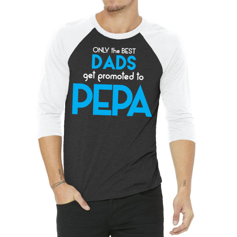 Only The Best Dads Get Promoted To Pepa 3/4 Sleeve Shirt | Artistshot