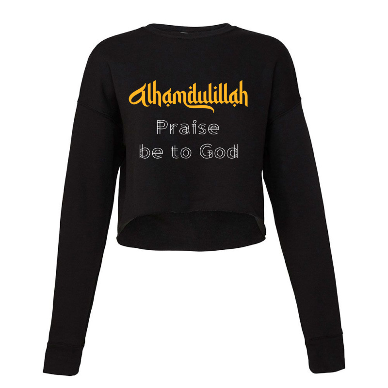 Islamic Sayings Quotes Alhamdulillah Praise Be To God Cropped Sweater by cm-arts | Artistshot