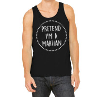 Pretend Im A Martian Halloween Costume Tank Top | Artistshot