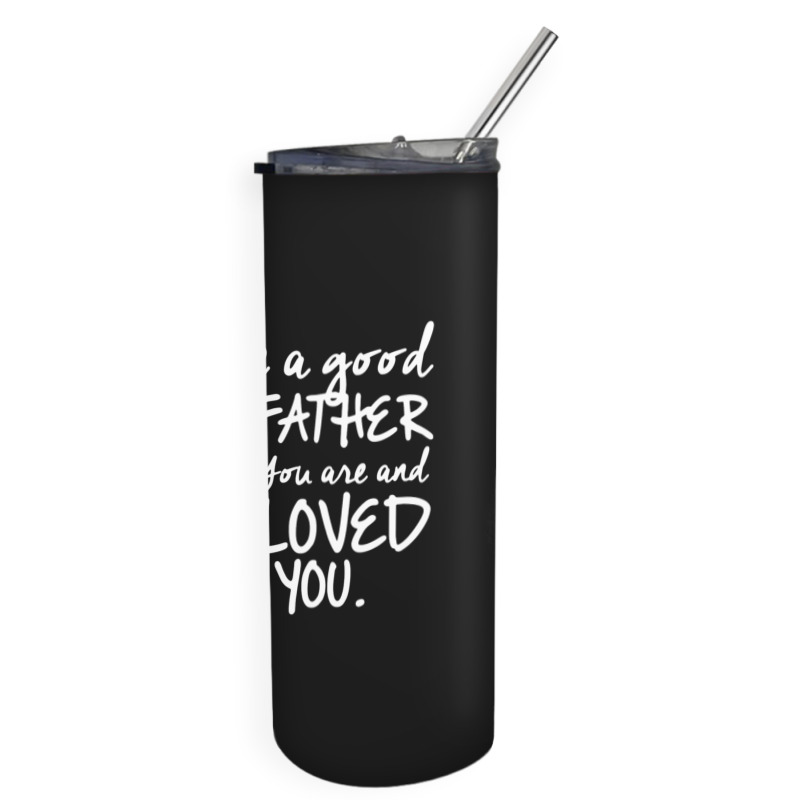 You're A Good Father Quote Gift Skinny Tumbler | Artistshot