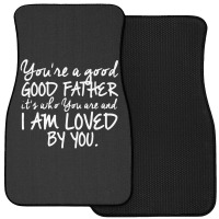 You're A Good Father Quote Gift Front Car Mat | Artistshot