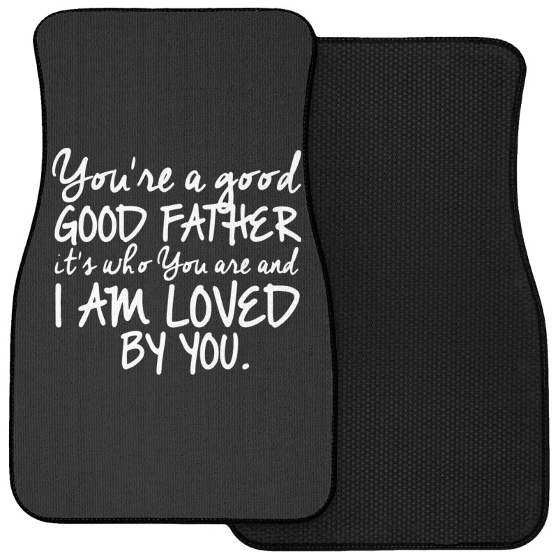 You're A Good Father Quote Gift Front Car Mat | Artistshot