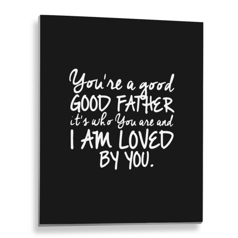 You're A Good Father Quote Gift Metal Print Vertical | Artistshot