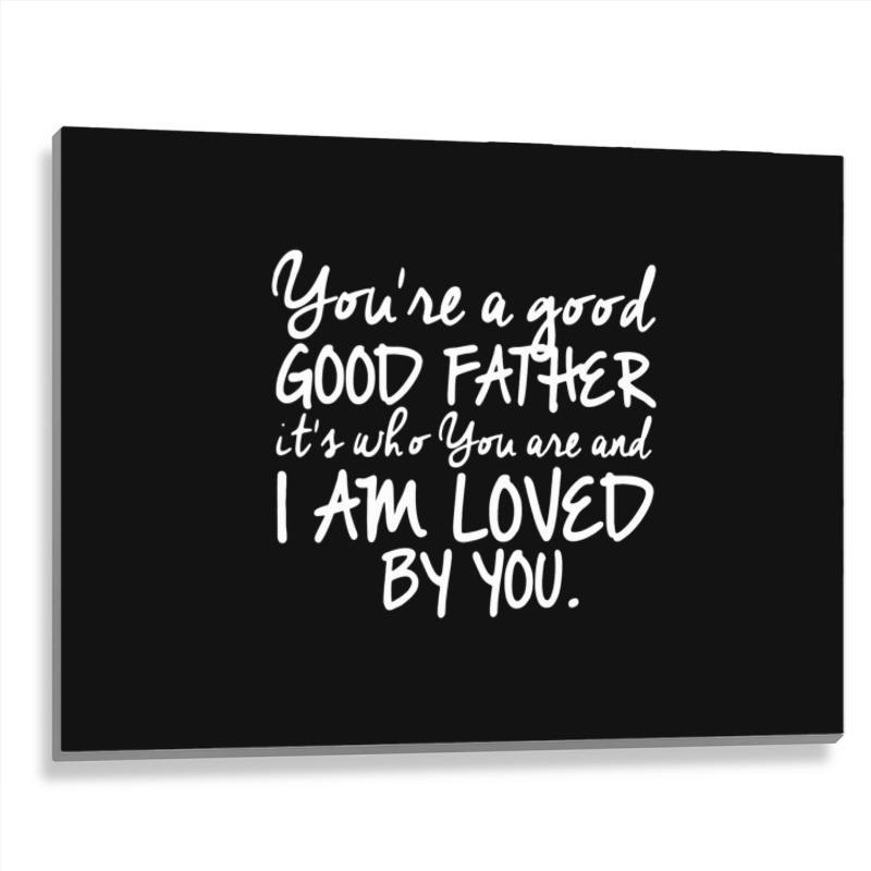 You're A Good Father Quote Gift Metal Print Horizontal | Artistshot