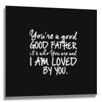 You're A Good Father Quote Gift Metal Print Square | Artistshot