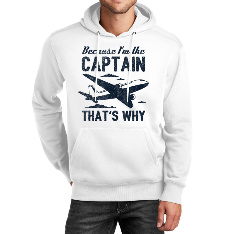 Because I'm The Captain That's Why Pilot Unisex Hoodie | Artistshot