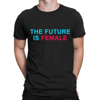 The Future Is Female T-shirt | Artistshot