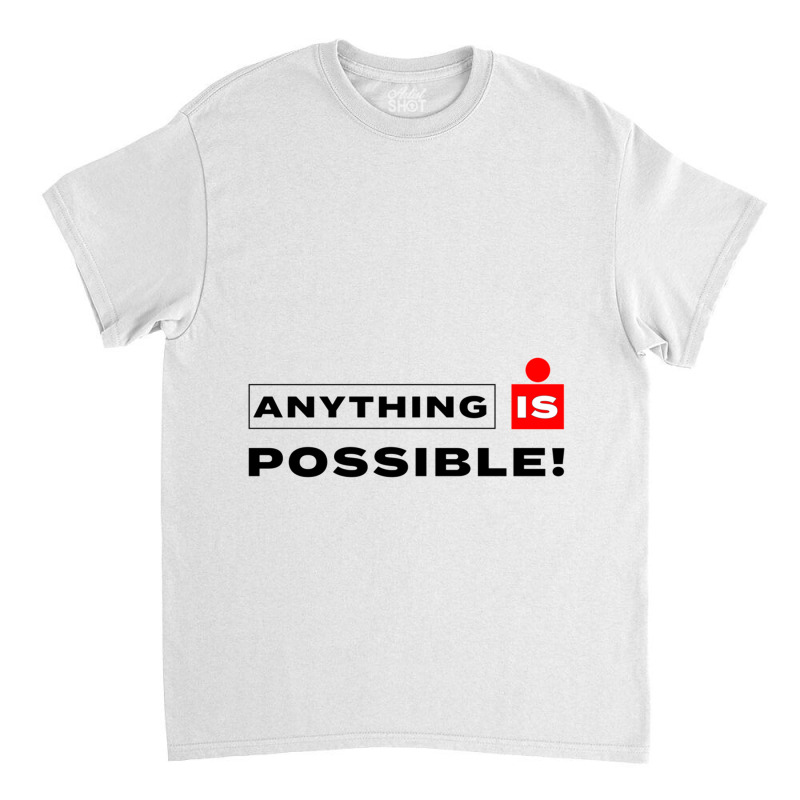 Anything Is Possible Classic T-shirt by YAMARIMULERO | Artistshot