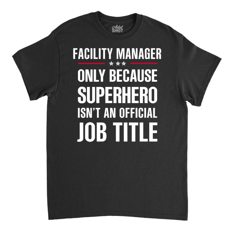 Gift For Superhero Facility Manager Classic T-shirt by thanchashop | Artistshot