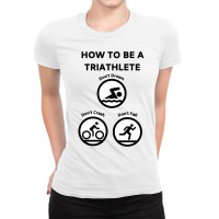 How To Be A Triathlete Ladies Fitted T-shirt | Artistshot