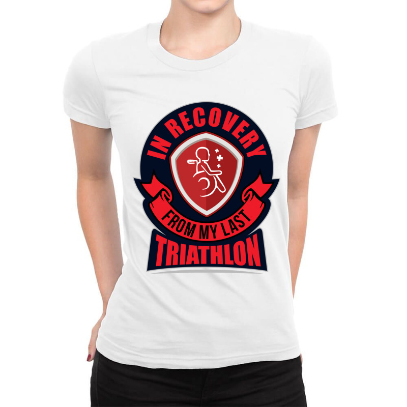 In Recovery  From My Last Triathlon Ladies Fitted T-Shirt by YAMARIMULERO | Artistshot