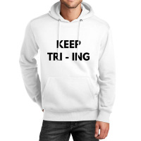 Keep Tri Ing Unisex Hoodie | Artistshot