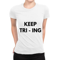 Keep Tri Ing Ladies Fitted T-shirt | Artistshot