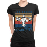 Jesus The Ultimate Deadlifter Gym Working Out Funny Vintage T Shirt Ladies Fitted T-shirt | Artistshot