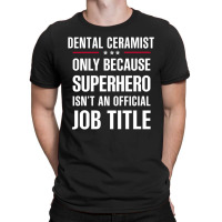 Gift For Superhero Dental Ceramist T-shirt | Artistshot