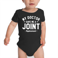 My Doctor Gave Me A Joint Replacement Bionic Surgery T Shirt Baby Bodysuit | Artistshot