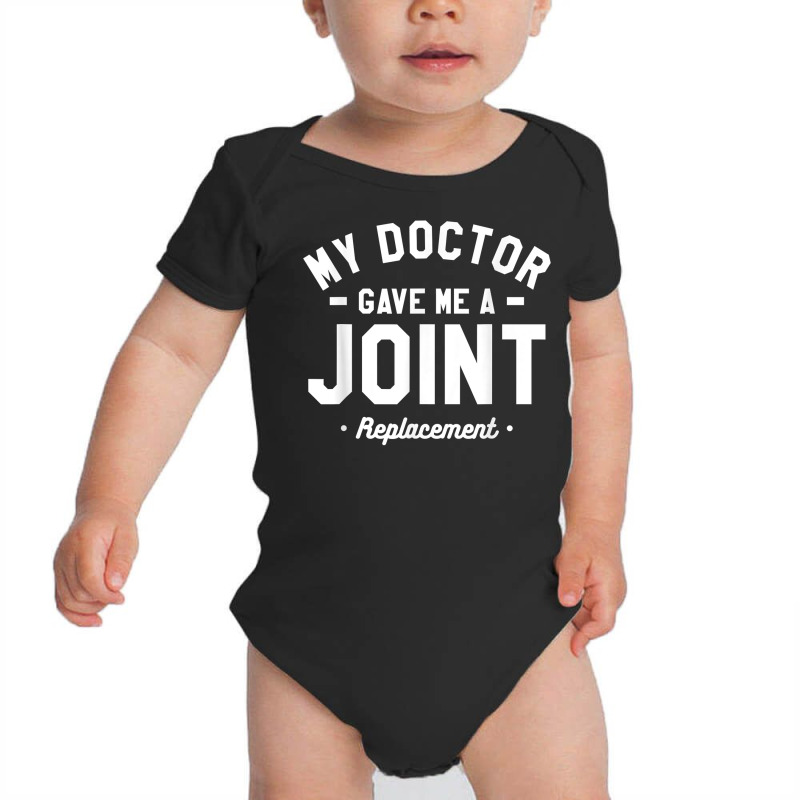 My Doctor Gave Me A Joint Replacement Bionic Surgery T Shirt Baby Bodysuit by cm-arts | Artistshot