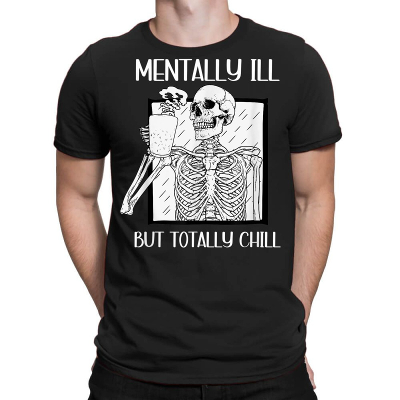 Mentally Ill But Totally Chill Skeleton Halloween Costume T-shirt | Artistshot