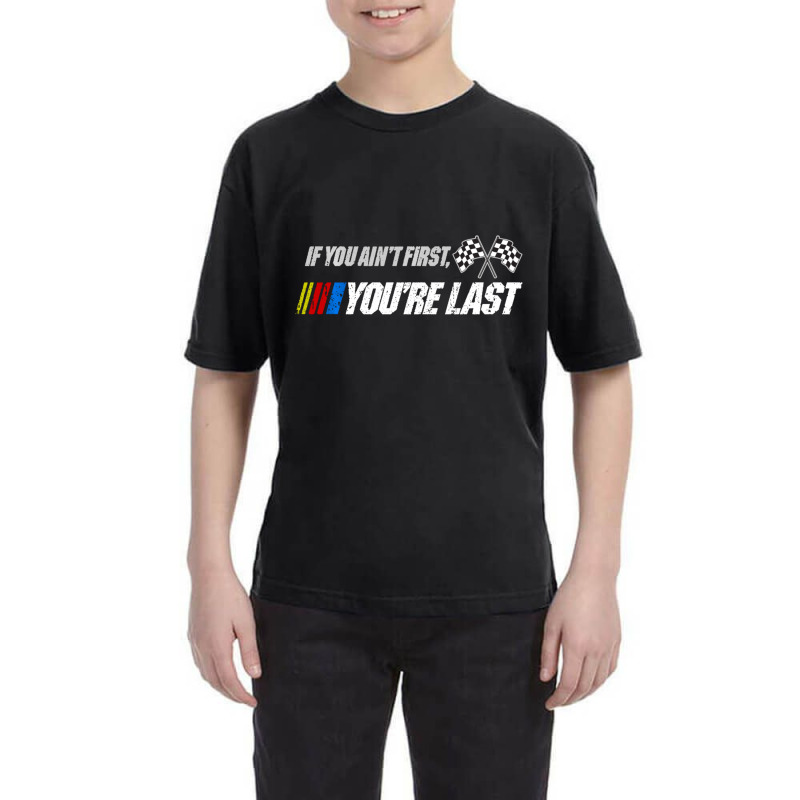 Motor Racer Quotes If You Ain't First Art You're Last Youth Tee by cm-arts | Artistshot