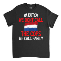 Im Dutch Funny Slogan For All Of Holland T Shirt Classic T-shirt | Artistshot