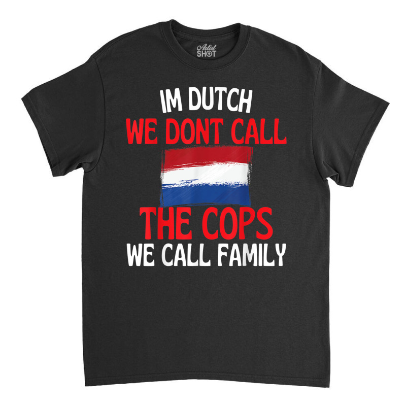 Im Dutch Funny Slogan For All Of Holland T Shirt Classic T-shirt | Artistshot