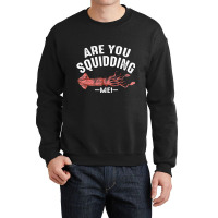 Cool Are You Squidding Me! Squid Fish Lover Crewneck Sweatshirt | Artistshot