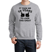 It Took Me 58 Years To Look This Great Crewneck Sweatshirt | Artistshot