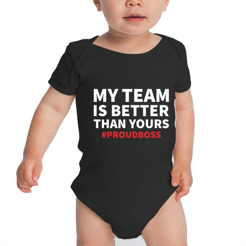 My Team Is Better Than Yours Quote Proud Boss Baby Bodysuit by cm-arts | Artistshot