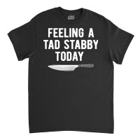 Feeling A Tad Stabby Today Funny Chef Cook Butcher Tank Top Classic T-shirt | Artistshot