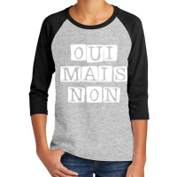 Oui Mais Non French Yes But No French Quote Art Youth 3/4 Sleeve | Artistshot