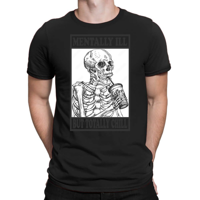 Mentally Ill But Totally Chill    (5) T-shirt | Artistshot