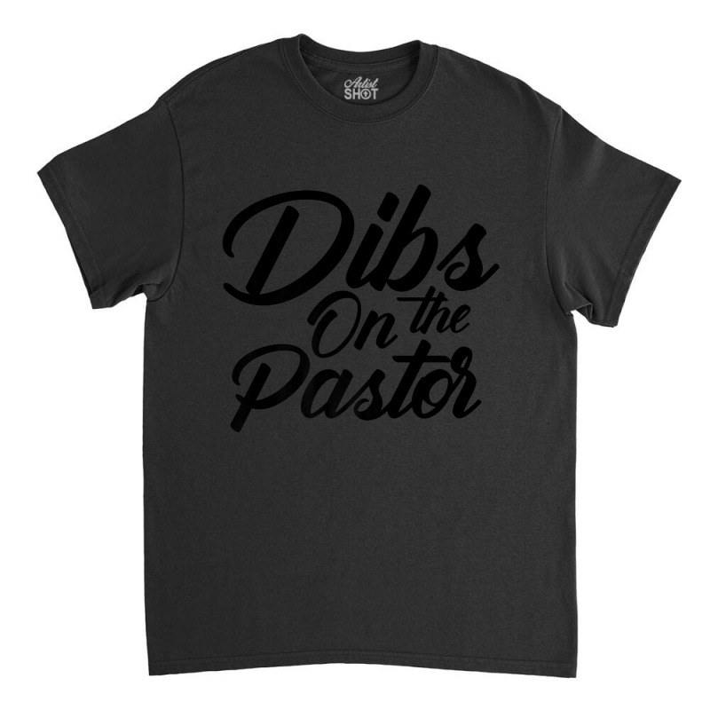 Dibs On The Pastor Cool Pastor's Wife Classic T-shirt | Artistshot