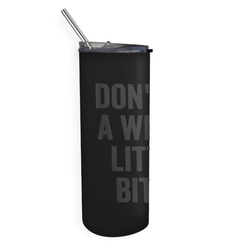 Don't Be A Whiny Little Bitch Salty Insult Quote Saying Skinny Tumbler | Artistshot