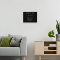 Don't Be A Whiny Little Bitch Salty Insult Quote Saying Metal Print Horizontal | Artistshot