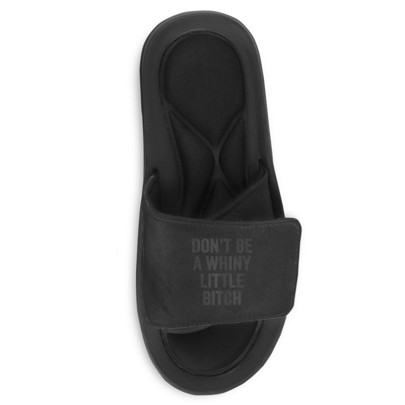 Don't Be A Whiny Little Bitch Salty Insult Quote Saying Slide Sandal | Artistshot