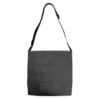 Don't Be A Whiny Little Bitch Salty Insult Quote Saying Adjustable Strap Totes | Artistshot