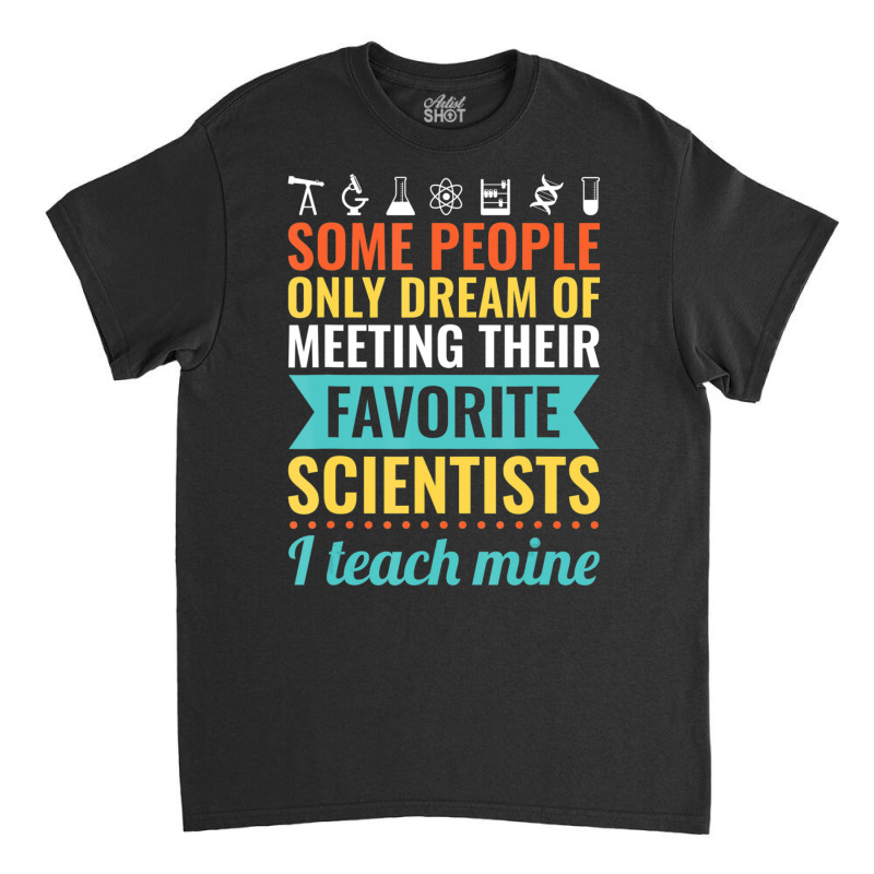 Science Teacher Teach Biology Chemistry Physics Classic T-shirt | Artistshot