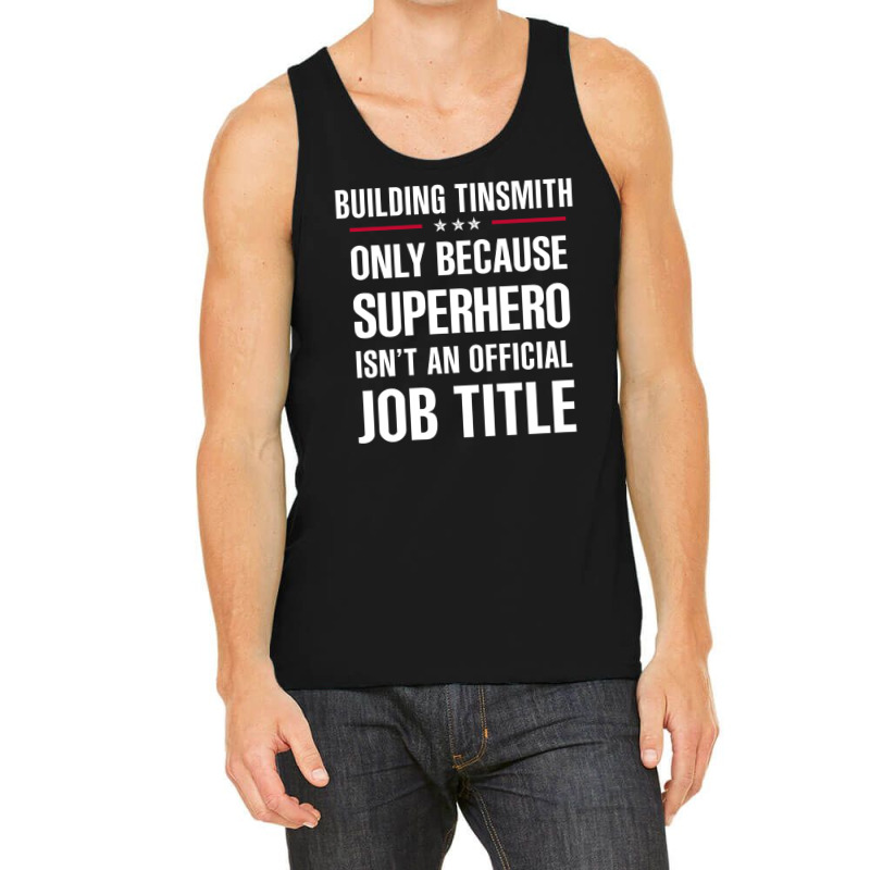 Gift For Superhero Building Tinsmith Tank Top by thanchashop | Artistshot